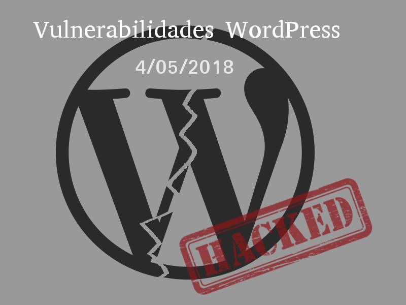 Vulnerabilidades WordPress 4 Mayo 2018